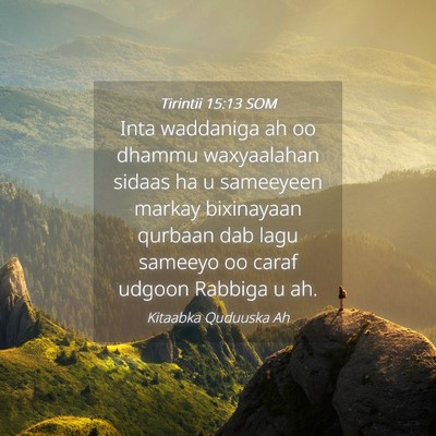 Picture 04 - Tirintii 15:13 SOM - Inta waddaniga ah oo dhammu waxyaalahan sidaas ha - Bible Verse Picture