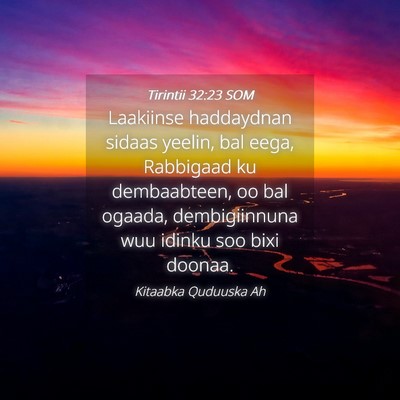 Picture 04 - Tirintii 32:23 SOM - Laakiinse haddaydnan sidaas yeelin, bal eega, - Bible Verse Picture