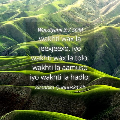 Picture 04 - Wacdiyahii 3:7 SOM - wakhti wax la jeexjeexo, iyo wakhti wax la tolo; - Bible Verse Picture