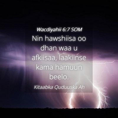 Picture 04 - Wacdiyahii 6:7 SOM - Nin hawshiisa oo dhan waa u afkiisaa, laakiinse - Bible Verse Picture