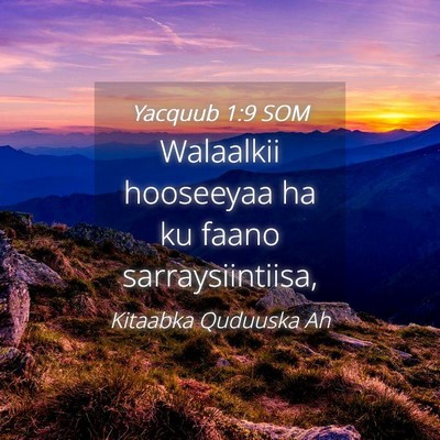 Picture 04 - Yacquub 1:9 SOM - Walaalkii hooseeyaa ha ku faano - Bible Verse Picture