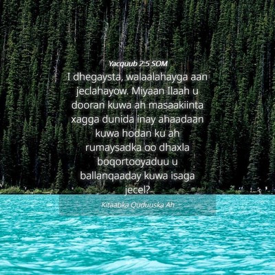 Picture 04 - Yacquub 2:5 SOM - I dhegaysta, walaalahayga aan jeclahayow. Miyaan - Bible Verse Picture