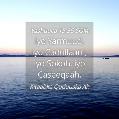 Picture 04 - Yashuuca 15:35 SOM - iyo Yarmuud, iyo Cadullaam, iyo Sokoh, iyo - Bible Verse Picture