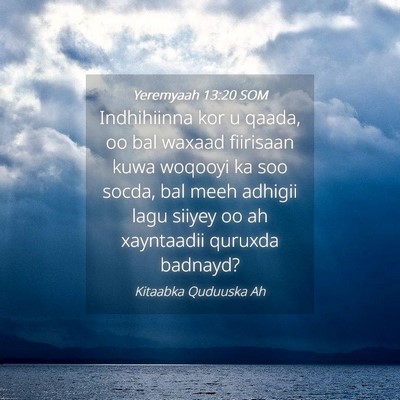 Picture 04 - Yeremyaah 13:20 SOM - Indhihiinna kor u qaada, oo bal waxaad fiirisaan - Bible Verse Picture