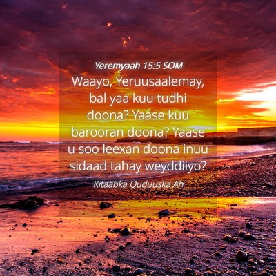 Picture 04 - Yeremyaah 15:5 SOM - Waayo, Yeruusaalemay, bal yaa kuu tudhi doona? - Bible Verse Picture