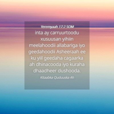 Picture 04 - Yeremyaah 17:2 SOM - inta ay carruurtoodu xusuusan yihiin meelahoodii - Bible Verse Picture
