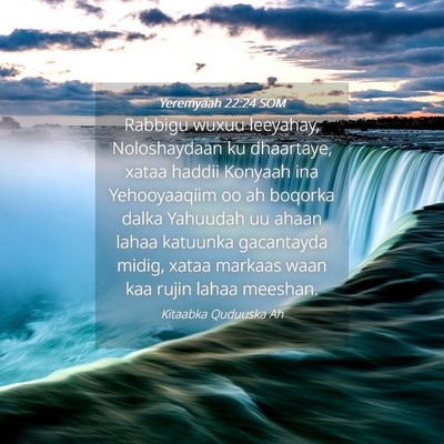 Picture 04 - Yeremyaah 22:24 SOM - Rabbigu wuxuu leeyahay, Noloshaydaan ku - Bible Verse Picture