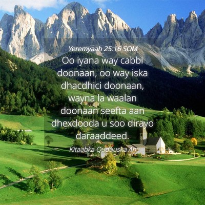 Picture 04 - Yeremyaah 25:16 SOM - Oo iyana way cabbi doonaan, oo way iska dhacdhici - Bible Verse Picture