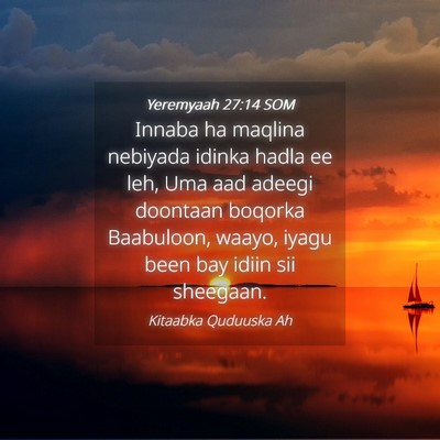 Picture 04 - Yeremyaah 27:14 SOM - Innaba ha maqlina nebiyada idinka hadla ee leh, - Bible Verse Picture
