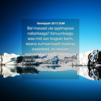 Picture 04 - Yeremyaah 30:15 SOM - Bal maxaad ula qaylinaysaa nabarkaaga? - Bible Verse Picture