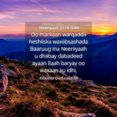 Picture 04 - Yeremyaah 32:16 SOM - Oo markaan warqaddii heshiiska waxiibsashada - Bible Verse Picture