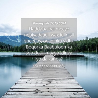 Picture 04 - Yeremyaah 37:19 SOM - Haddaba bal meeye nebiyadaadii wax idiin sii - Bible Verse Picture