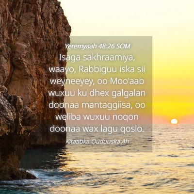 Picture 04 - Yeremyaah 48:26 SOM - Isaga sakhraamiya, waayo, Rabbiguu iska sii - Bible Verse Picture