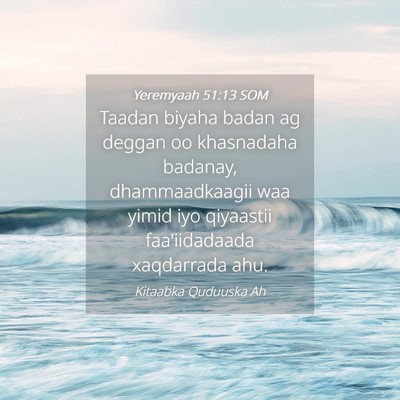 Picture 04 - Yeremyaah 51:13 SOM - Taadan biyaha badan ag deggan oo khasnadaha - Bible Verse Picture