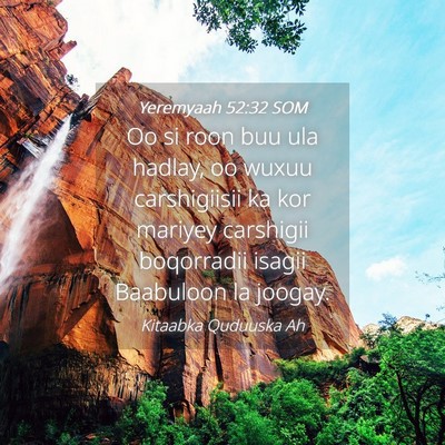 Picture 04 - Yeremyaah 52:32 SOM - Oo si roon buu ula hadlay, oo wuxuu carshigiisii - Bible Verse Picture