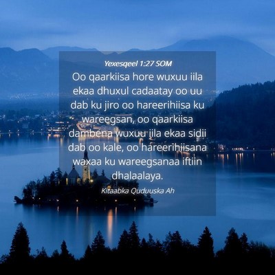 Picture 04 - Yexesqeel 1:27 SOM - Oo qaarkiisa hore wuxuu iila ekaa dhuxul cadaatay - Bible Verse Picture