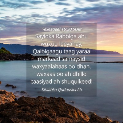 Picture 04 - Yexesqeel 16:30 SOM - Sayidka Rabbiga ahu wuxuu leeyahay, Qalbigaagu - Bible Verse Picture