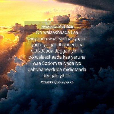 Picture 04 - Yexesqeel 16:46 SOM - Oo walaashaada kaa weynuna waa Samaariya, ta - Bible Verse Picture