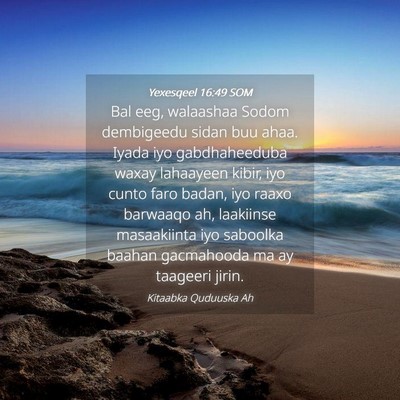 Picture 04 - Yexesqeel 16:49 SOM - Bal eeg, walaashaa Sodom dembigeedu sidan buu - Bible Verse Picture