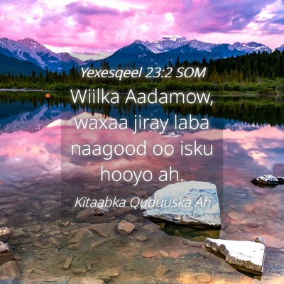 Picture 04 - Yexesqeel 23:2 SOM - Wiilka Aadamow, waxaa jiray laba naagood oo isku - Bible Verse Picture