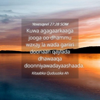 Picture 04 - Yexesqeel 27:28 SOM - Kuwa agagaarkaaga jooga oo dhammu waxay la wada - Bible Verse Picture