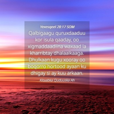 Picture 04 - Yexesqeel 28:17 SOM - Qalbigaagu quruxdaaduu kor isula qaaday, oo - Bible Verse Picture