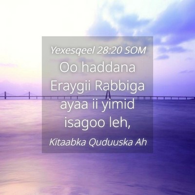 Picture 04 - Yexesqeel 28:20 SOM - Oo haddana Eraygii Rabbiga ayaa ii yimid isagoo - Bible Verse Picture