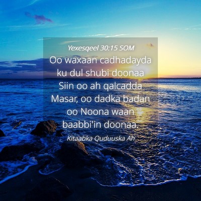 Picture 04 - Yexesqeel 30:15 SOM - Oo waxaan cadhadayda ku dul shubi doonaa Siin oo - Bible Verse Picture