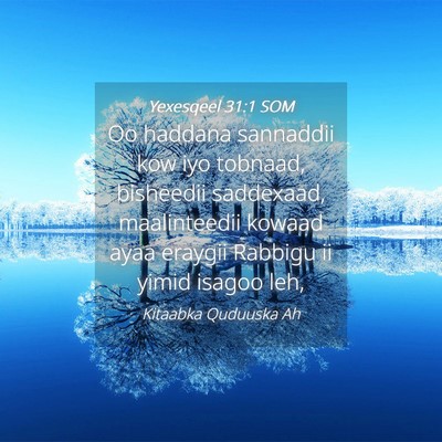 Picture 04 - Yexesqeel 31:1 SOM - Oo haddana sannaddii kow iyo tobnaad, bisheedii - Bible Verse Picture