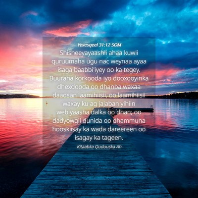 Picture 04 - Yexesqeel 31:12 SOM - Shisheeyayaashii ahaa kuwii quruumaha ugu nac - Bible Verse Picture