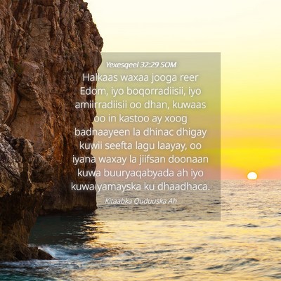 Picture 04 - Yexesqeel 32:29 SOM - Halkaas waxaa jooga reer Edom, iyo boqorradiisii, - Bible Verse Picture