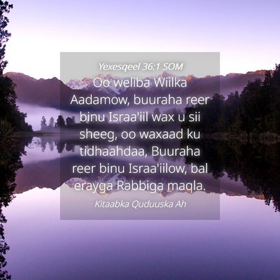 Picture 04 - Yexesqeel 36:1 SOM - Oo weliba Wiilka Aadamow, buuraha reer binu - Bible Verse Picture