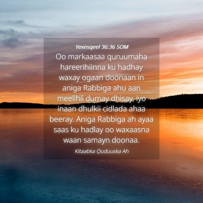Picture 04 - Yexesqeel 36:36 SOM - Oo markaasaa quruumaha hareerihiinna ku hadhay - Bible Verse Picture