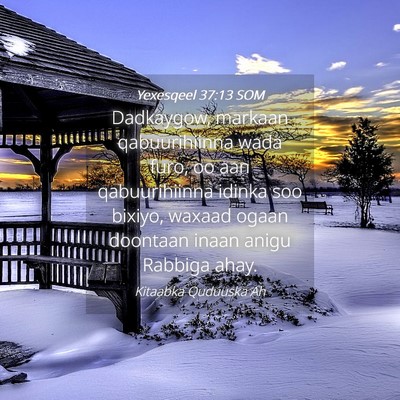 Picture 04 - Yexesqeel 37:13 SOM - Dadkaygow, markaan qabuurihiinna wada furo, oo - Bible Verse Picture