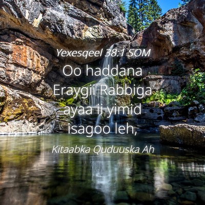 Picture 04 - Yexesqeel 38:1 SOM - Oo haddana Eraygii Rabbiga ayaa ii yimid isagoo - Bible Verse Picture
