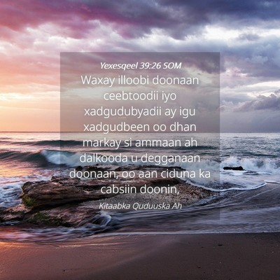 Picture 04 - Yexesqeel 39:26 SOM - Waxay illoobi doonaan ceebtoodii iyo - Bible Verse Picture