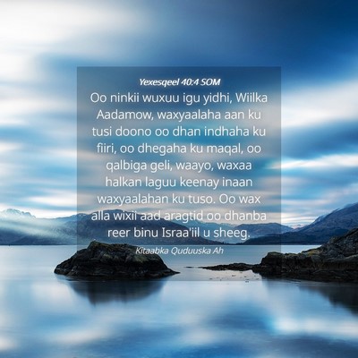 Picture 04 - Yexesqeel 40:4 SOM - Oo ninkii wuxuu igu yidhi, Wiilka Aadamow, - Bible Verse Picture