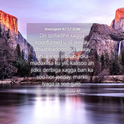 Picture 04 - Yexesqeel 42:12 SOM - Oo qolladihii xagga koonfureed u sii jeeday - Bible Verse Picture