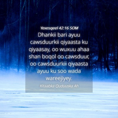 Picture 04 - Yexesqeel 42:16 SOM - Dhankii bari ayuu cawsduurkii qiyaasta ku - Bible Verse Picture