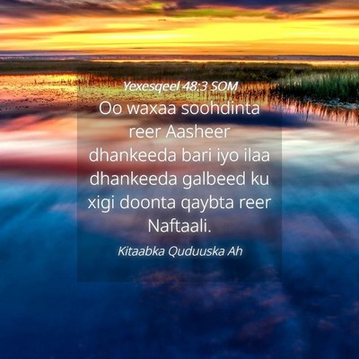 Picture 04 - Yexesqeel 48:3 SOM - Oo waxaa soohdinta reer Aasheer dhankeeda bari - Bible Verse Picture