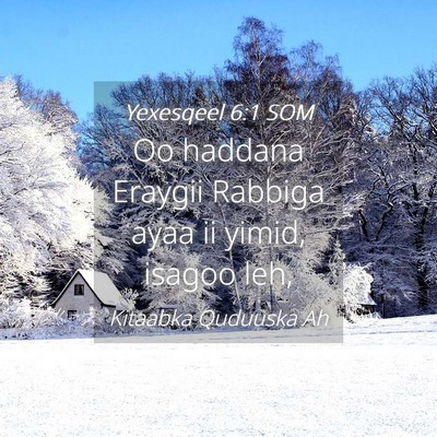 Picture 04 - Yexesqeel 6:1 SOM - Oo haddana Eraygii Rabbiga ayaa ii yimid, isagoo - Bible Verse Picture