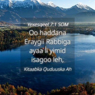 Picture 04 - Yexesqeel 7:1 SOM - Oo haddana Eraygii Rabbiga ayaa ii yimid isagoo - Bible Verse Picture