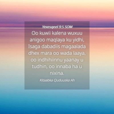 Picture 04 - Yexesqeel 9:5 SOM - Oo kuwii kalena wuxuu anigoo maqlaya ku yidhi, - Bible Verse Picture