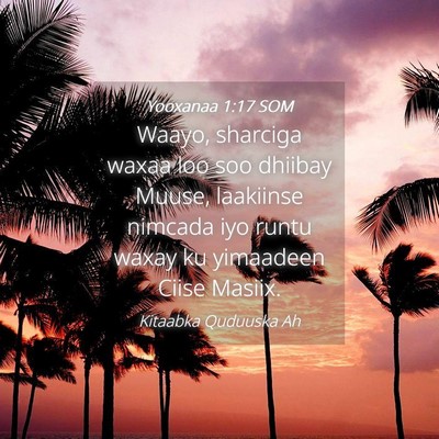 Picture 04 - Yooxanaa 1:17 SOM - Waayo, sharciga waxaa loo soo dhiibay Muuse, - Bible Verse Picture