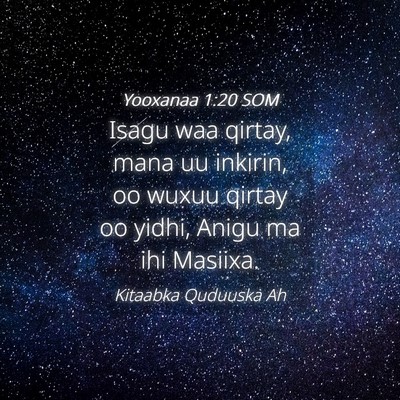 Picture 04 - Yooxanaa 1:20 SOM - Isagu waa qirtay, mana uu inkirin, oo wuxuu - Bible Verse Picture