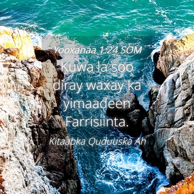 Picture 04 - Yooxanaa 1:24 SOM - Kuwa la soo diray waxay ka yimaadeen - Bible Verse Picture
