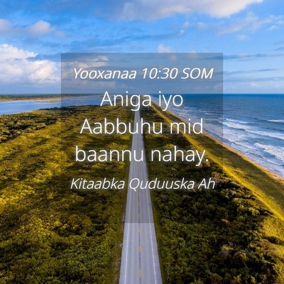 Picture 04 - Yooxanaa 10:30 SOM - Aniga iyo Aabbuhu mid baannu - Bible Verse Picture