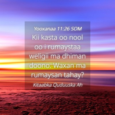 Picture 04 - Yooxanaa 11:26 SOM - Kii kasta oo nool oo i rumaystaa weligii ma - Bible Verse Picture