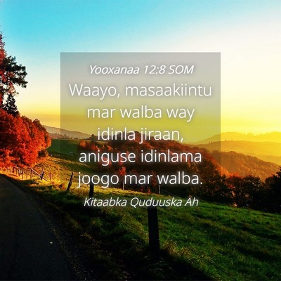 Picture 04 - Yooxanaa 12:8 SOM - Waayo, masaakiintu mar walba way idinla jiraan, - Bible Verse Picture