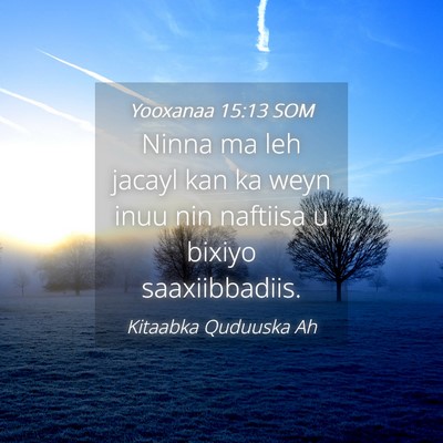 Picture 04 - Yooxanaa 15:13 SOM - Ninna ma leh jacayl kan ka weyn inuu nin naftiisa - Bible Verse Picture